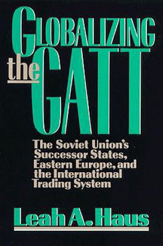 Knjiga Globalizing the GATT Leah A. Haus