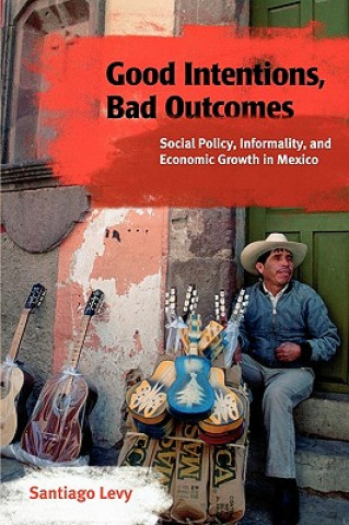 Knjiga Good Intentions, Bad Outcomes Santiago Levy