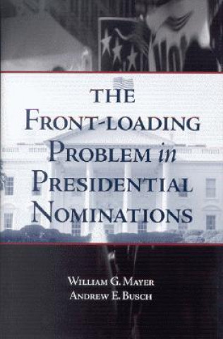 Könyv Front-Loading Problem in Presidential Nominations William G. Mayer