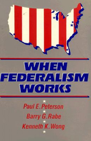 Kniha When Federalism Works Paul E. Peterson