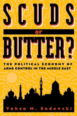 Knjiga Scuds or Butter? Yahya M. Sadowski