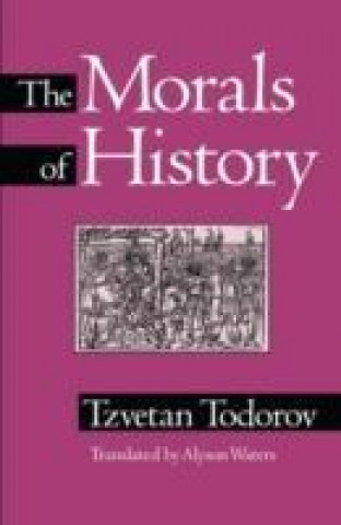 Könyv Morals Of History Tzvetan Todorov