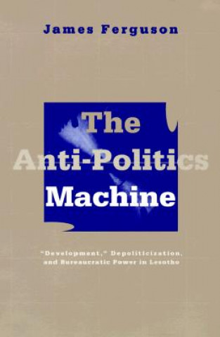 Kniha Anti-Politics Machine James Ferguson