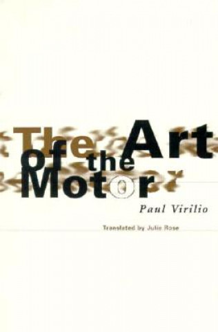 Kniha Art Of The Motor Paul Virilio
