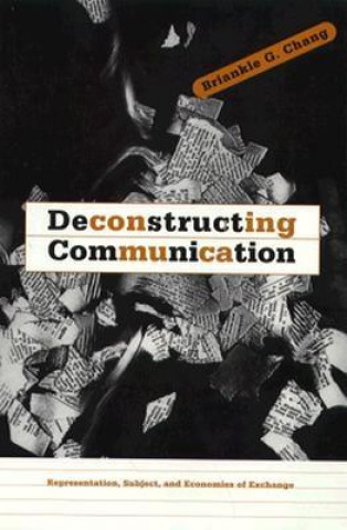 Kniha Deconstructing Communication Briankle G. Chang