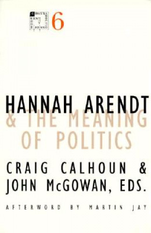 Kniha Hannah Arendt and the Meaning of Politics Craig Calhoun