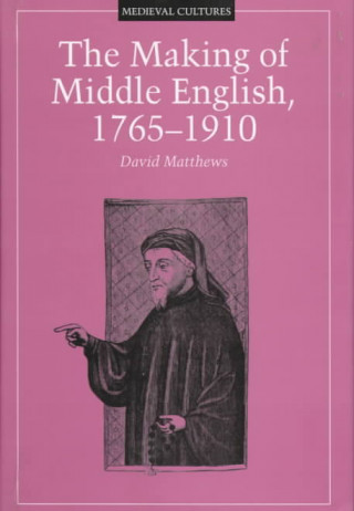 Książka Making of Middle English, 1765-1910 David Matthews