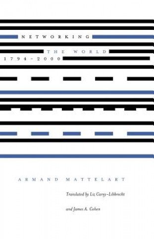 Книга Networking the World, 1794-2000 Armand Mattelart