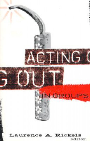 Knjiga Acting Out In Groups Laurence A. Rickels