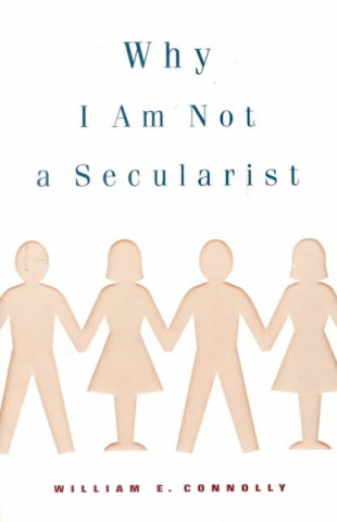 Könyv Why I Am Not a Secularist William E. Connolly