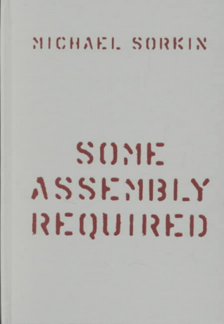 Carte Some Assembly Required Michael Sorkin