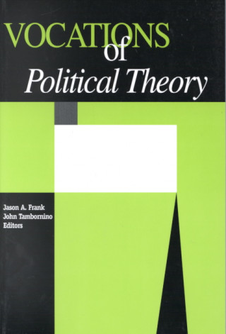 Könyv Vocations Of Political Theory Jason A. Frank