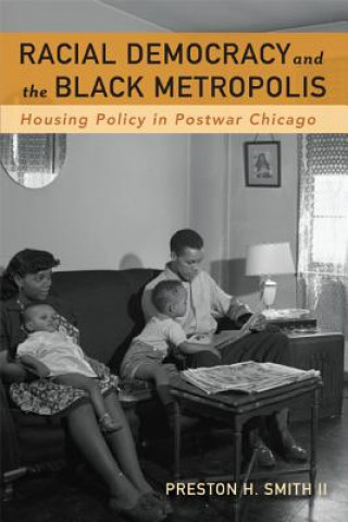 Kniha Racial Democracy and the Black Metropolis Preston H. Smith