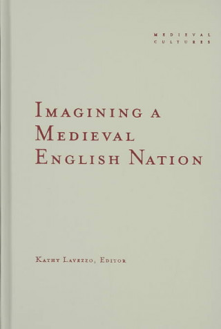 Buch Imagining A Medieval English Nation Kathy Lavezzo