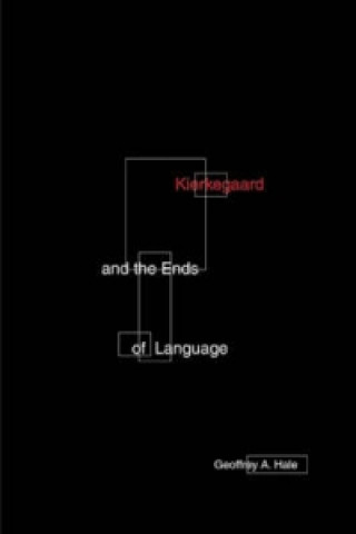 Kniha Kierkegaard And The Ends Of Language Geoffrey A. Hale