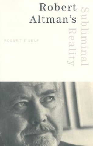 Книга Robert Altman's Subliminal Reality Robert T. Self