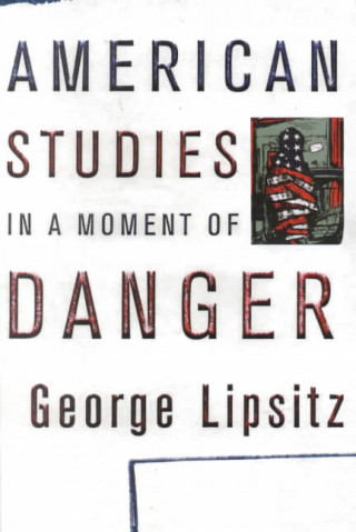 Kniha American Studies in a Moment of Danger George Lipsitz