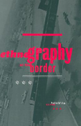Könyv Ethnography At The Border Pablo Vila