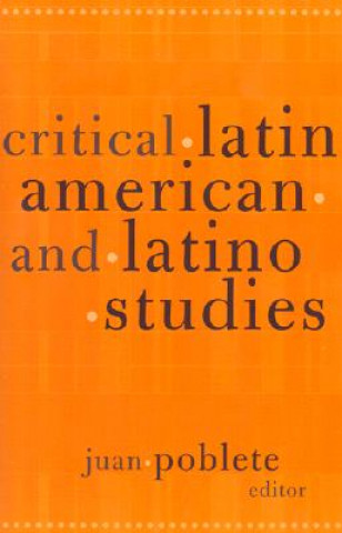 Kniha Critical Latin American And Latino Studies Juan Poblete