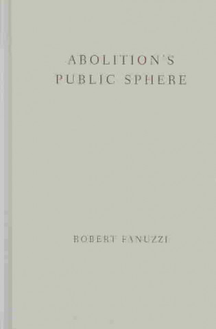 Książka Abolition's Public Sphere Robert Fanuzzi