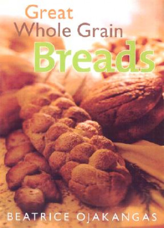 Buch Great Whole Grain Breads Beatrice Ojakangas
