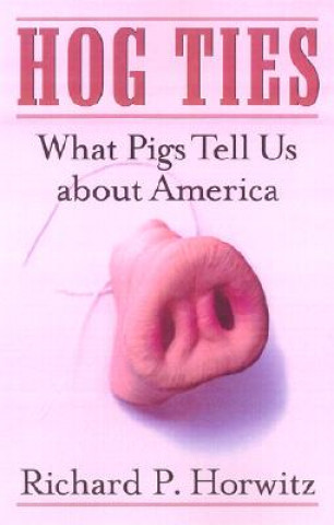 Knjiga Hog Ties Richard P. Horwitz