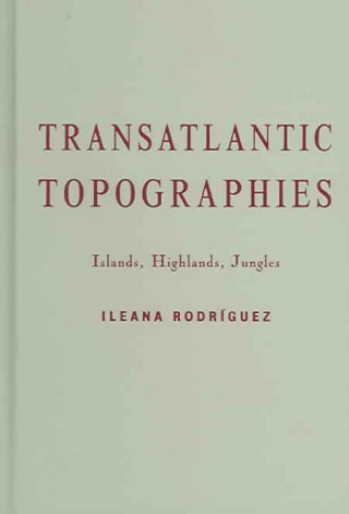 Carte Transatlantic Topographies Ileana Rodriguez