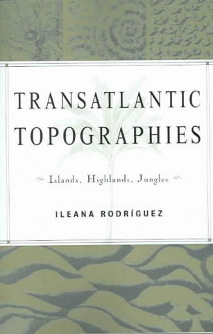 Kniha Transatlantic Topographies Ileana Rodriguez