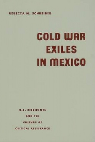 Kniha Cold War Exiles in Mexico Rebecca Mina Schreiber