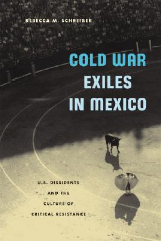 Kniha Cold War Exiles in Mexico Rebecca Mina Schreiber