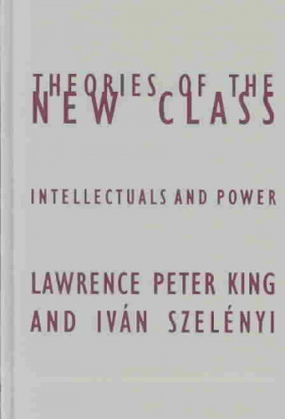 Könyv Theories Of The New Class Lawrence Peter King