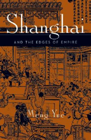 Kniha Shanghai and the Edges of Empires Meng Yue