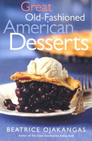 Könyv Great Old-Fashioned American Desserts Beatrice Ojakangas