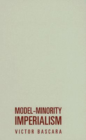 Knjiga Model-Minority Imperialism Victor Bascara