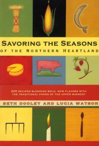 Kniha Savoring Seasons Of Northern Heartland Beth Dooley