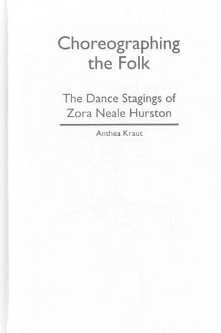 Kniha Choreographing the Folk Anthea Kraut