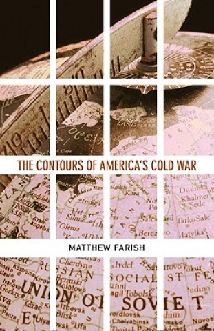 Carte Contours of America's Cold War Matthew Farish