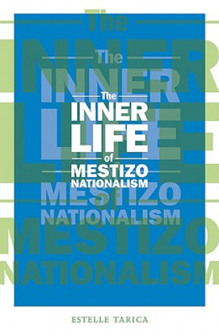 Kniha Inner Life of Mestizo Nationalism Estelle Tarica