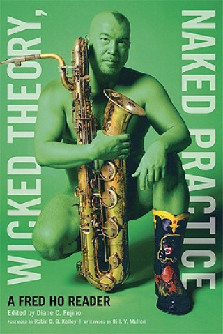 Книга Wicked Theory, Naked Practice Fred Ho