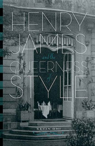 Carte Henry James and the Queerness of Style Kevin Ohi