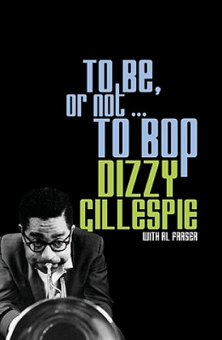 Kniha To Be, or Not . . . to Bop Dizzy Gillespie
