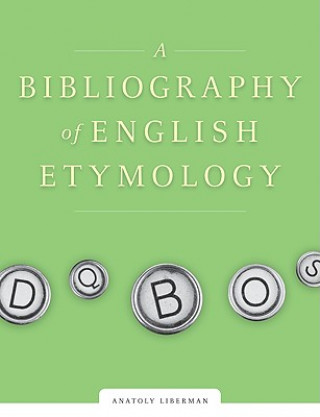 Knjiga Bibliography of English Etymology Anatoly Liberman