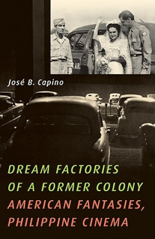 Kniha Dream Factories of a Former Colony Jose B. Capino