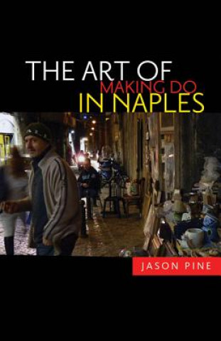 Knjiga Art of Making Do in Naples Jason Pine