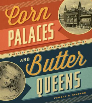 Książka Corn Palaces and Butter Queens Pamela H. Simpson