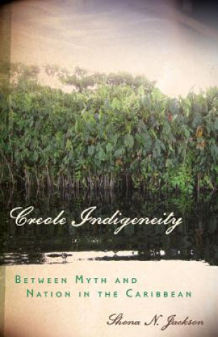 Kniha Creole Indigeneity Shona N. Jackson