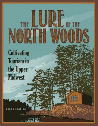 Kniha Lure of the North Woods Aaron Shapiro