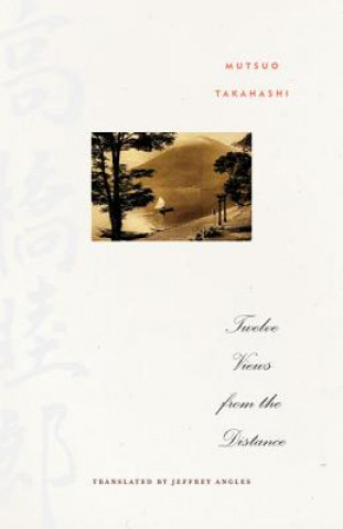 Könyv Twelve Views from the Distance Mutsuo Takahashi