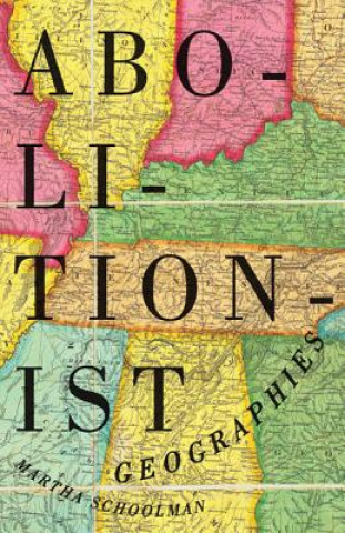 Buch Abolitionist Geographies Martha Schoolman