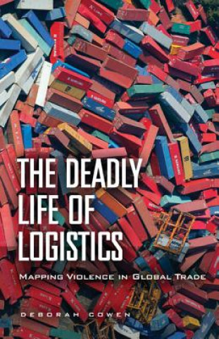 Книга Deadly Life of Logistics Deborah Cowen